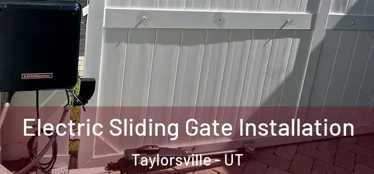 Electric Sliding Gate Installation Taylorsville - UT