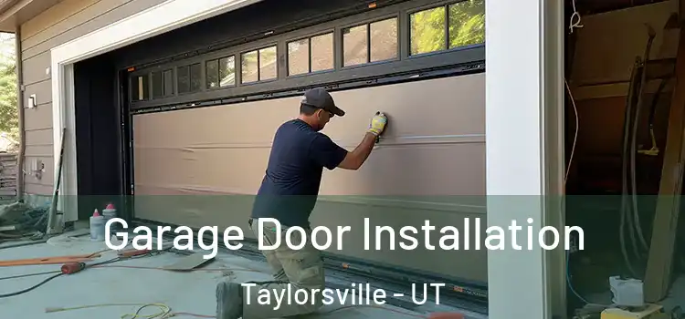  Garage Door Installation Taylorsville - UT